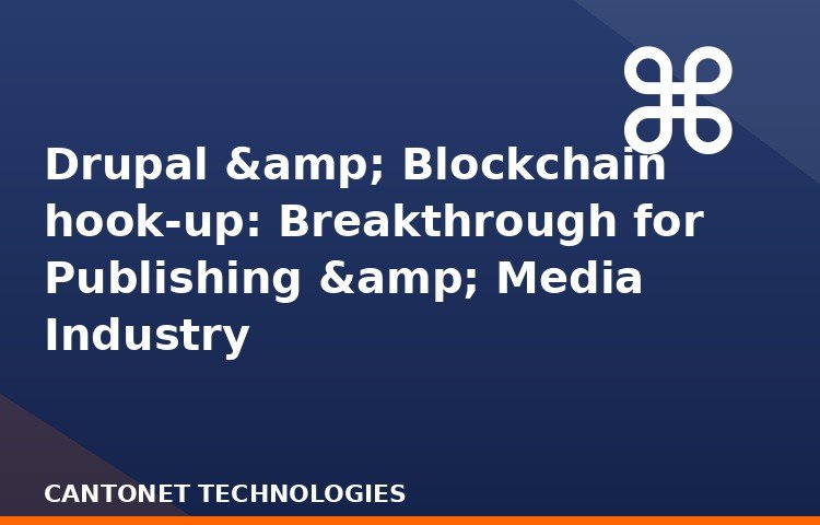 Drupal & Blockchain hook-up: Breakthrough for Publishing & Media Industry