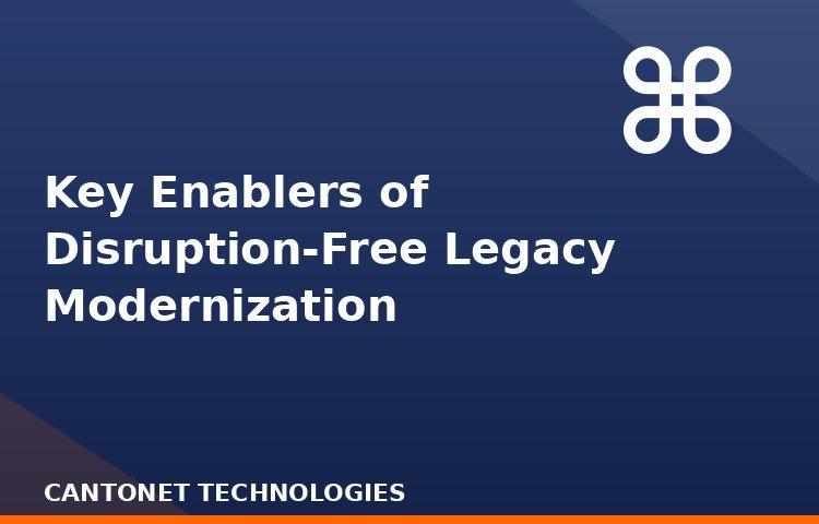 Key Enablers of Disruption-Free Legacy Modernization