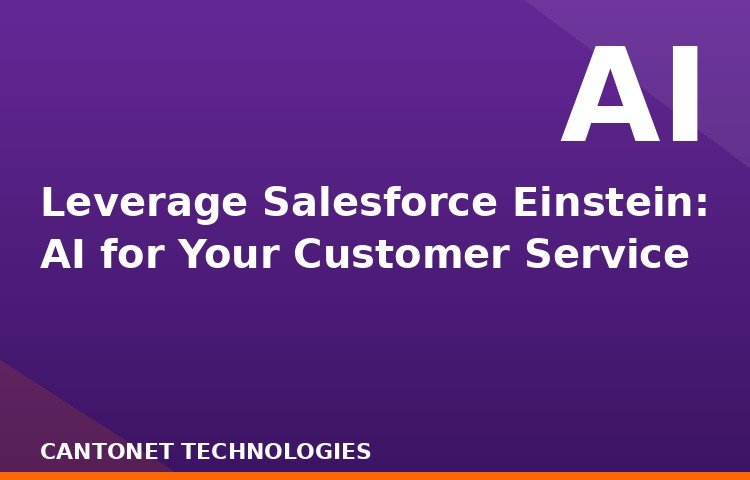 Leverage Salesforce Einstein: AI for Your Customer Service