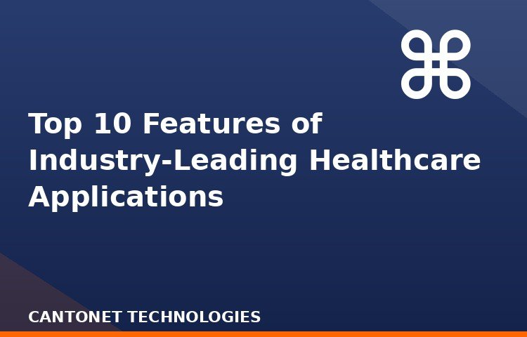 Top 10 Features of Industry-Leading Healthcare Applications