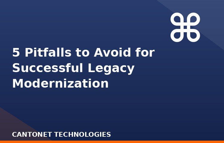 5 Pitfalls to Avoid for Successful Legacy Modernization