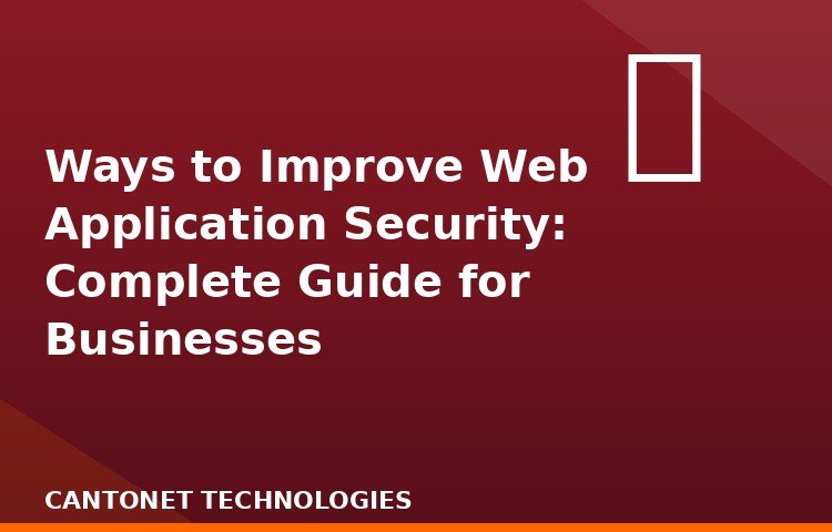 Ways to Improve Web Application Security: Complete Guide for Businesses
