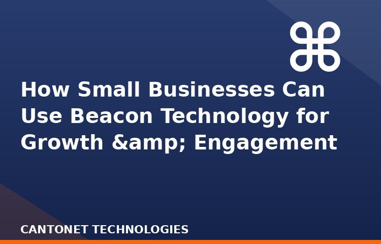 How Small Businesses Can Use Beacon Technology for Growth & Engagement