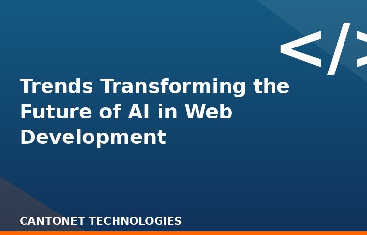 Trends Transforming the Future of AI in Web Development