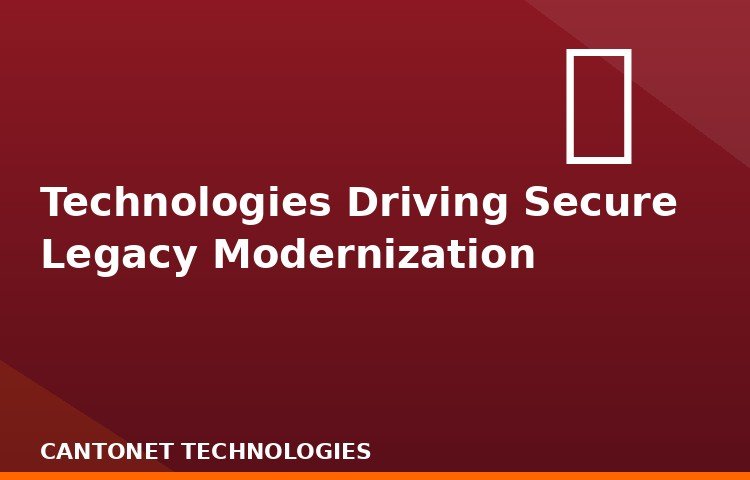 Technologies Driving Secure Legacy Modernization