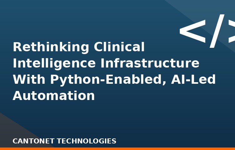 Rethinking Clinical Intelligence Infrastructure With Python-Enabled, AI-Led Automation