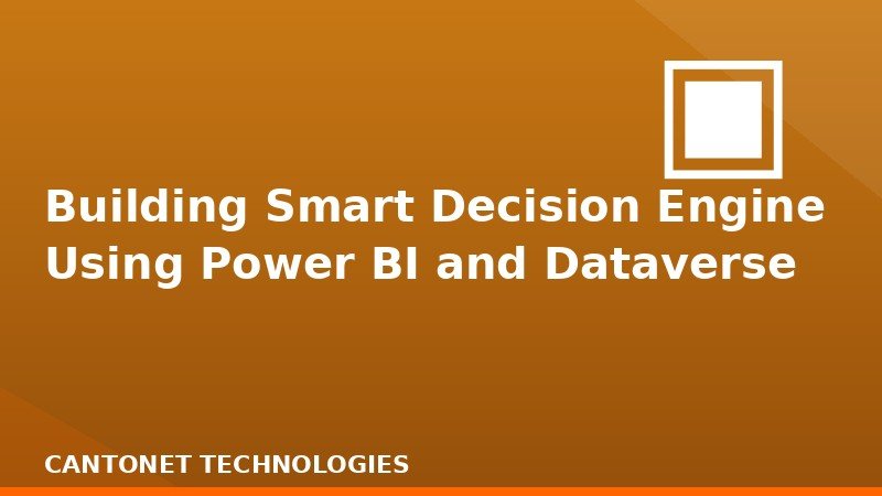Building Smart Decision Engine Using Power BI and Dataverse