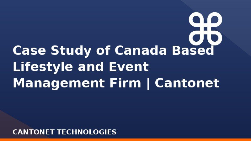  Case Study of Canada Based Lifestyle and Event Management Firm | Cantonet