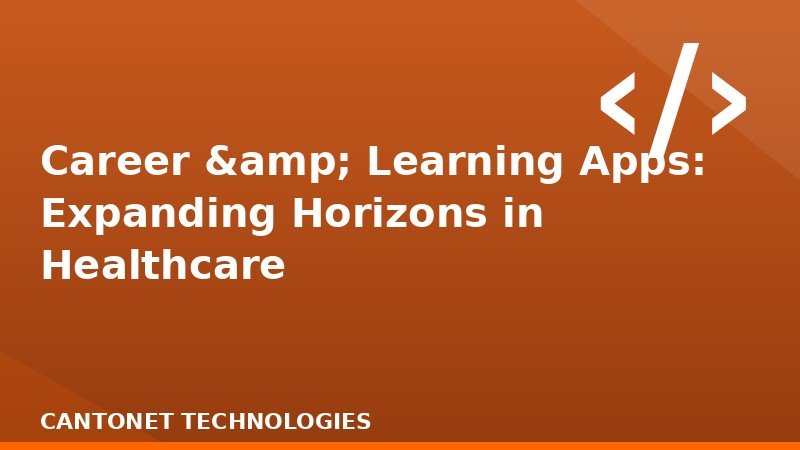  Career & Learning Apps: Expanding Horizons in Healthcare