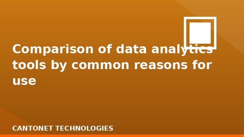 Comparison of data analytics tools by common reasons for use