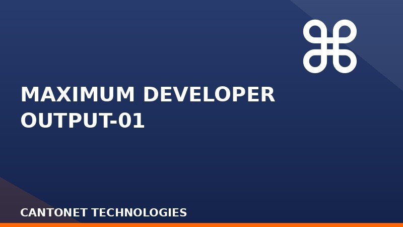 MAXIMUM DEVELOPER OUTPUT-01