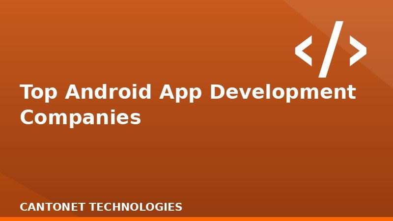 Top Android App Development Companies