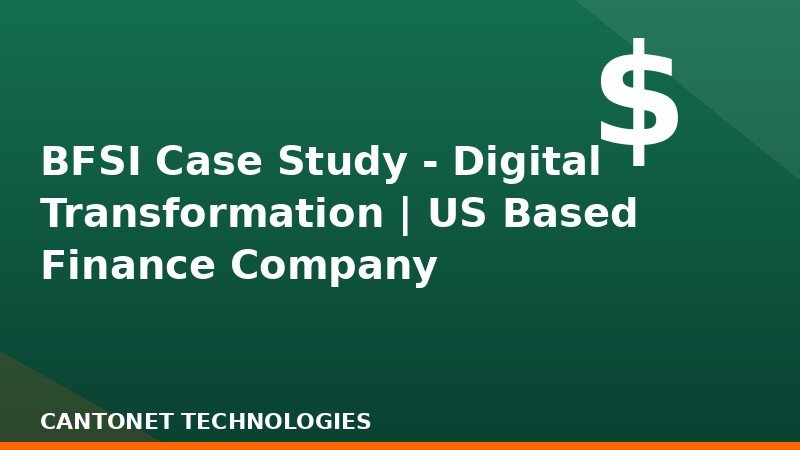  BFSI Case Study - Digital Transformation | US Based Finance Company