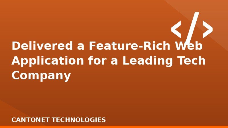  Delivered a Feature-Rich Web Application for a Leading Tech Company
