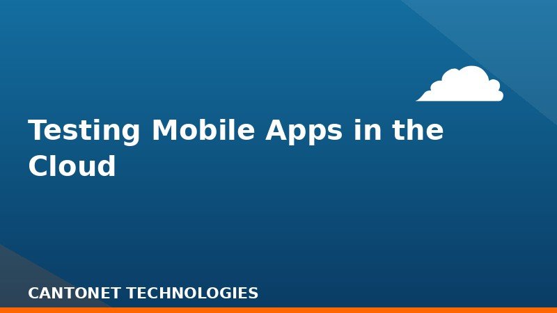 Testing Mobile Apps in the Cloud
