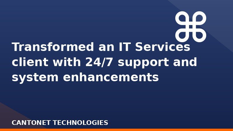  Transformed an IT Services client with 24/7 support and system enhancements