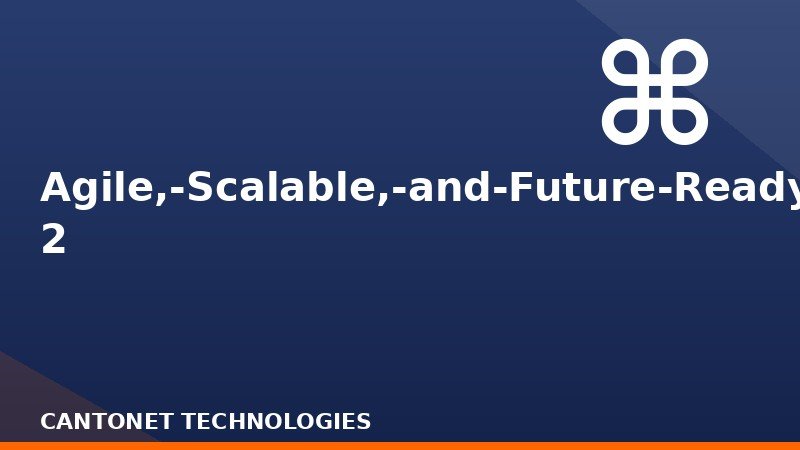 Agile,-Scalable,-and-Future-Ready-2 2